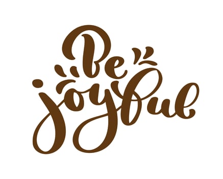Hand lettering be joyful always on white background. Bible quote. Positive text thanksgiving lettering, modern calligraphy. Motivational inspirational phrase vector