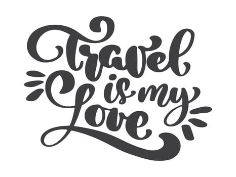 hand drawn Travel is my love vector lettering tourism quote. It can be used as a poster, a postcard or print lettering phrase text illustration. Inscription Calligraphy for the design of posters, card