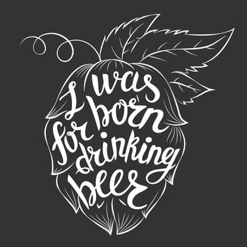 Lettering I was born for drinking beer in a hop shape. Vector quote abot beer.