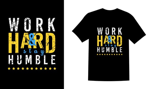 Work hard and stay humble prinatble t shirt design vector