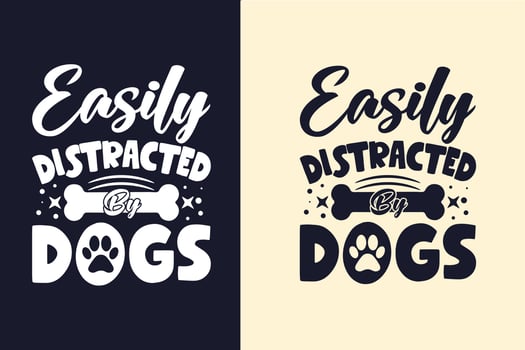Easily distracted by dogs typography svg dog quotes design for t shirt vector