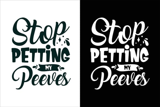 Stop petting my peeves sarcasm and sarcastic typography quotes or slogan t shirt vector
