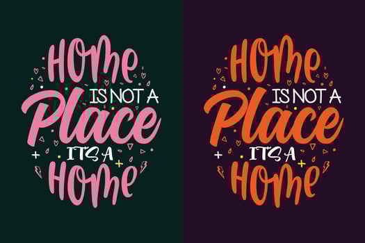 Home is not a place it's a home typography motivational quotes design vector