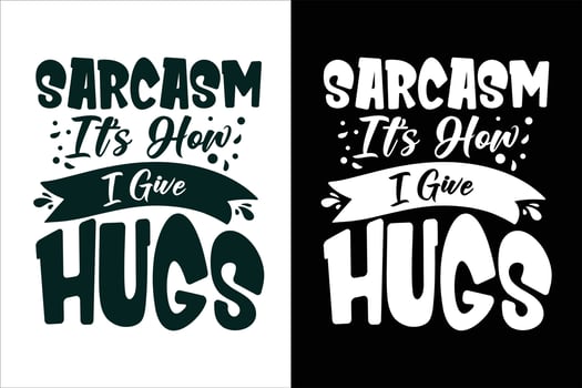 Sarcasm its how i give hugs sarcasm and sarcastic typography quotes or slogan t shirt vector