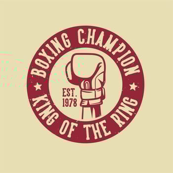 Boxing quote slogan typography boxing champion king of the ring with Boxing hand punch gloves illustration in vintage retro style vector