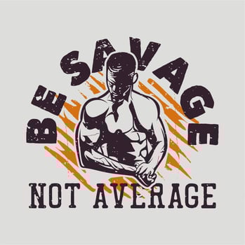 t shirt design be savage not average with body builder man vintage illustration vector