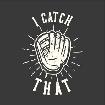 t-shirt design slogan typography i catch that with baseball gloves vintage illustration vector