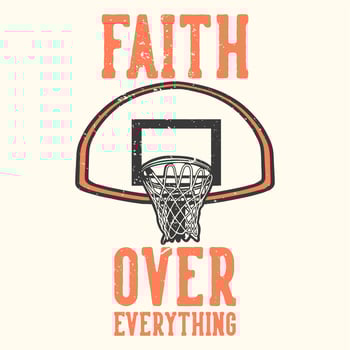 t-shirt design slogan typography faith over everything with basketball hoop vintage illustration vector
