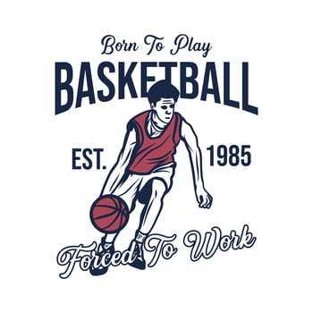 BORN TO PLAY BASKETBALL vintage design illustration vector