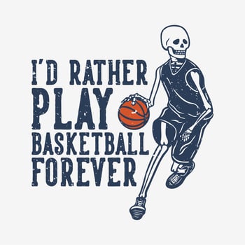 t shirt design i'd rather play basketball forever with skeleton playing basketball vintage illustration vector