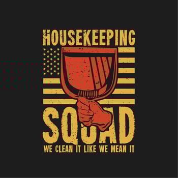 t shirt design housekeeping squad we clean it like we mean it with hand holding dustpan and black background vintage illustration vector