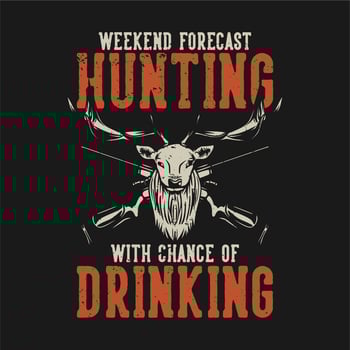 t shirt design weekend forecast hunting with chance of drinking with dee head and hunting rifle vintage illustration vector
