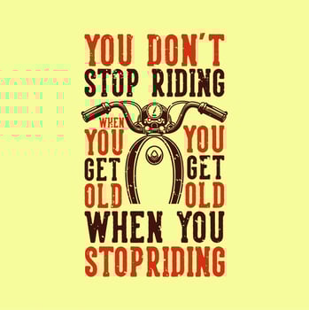 vintage slogan typography you don't stop riding when you get old you get old when you stop riding for t shirt design vector