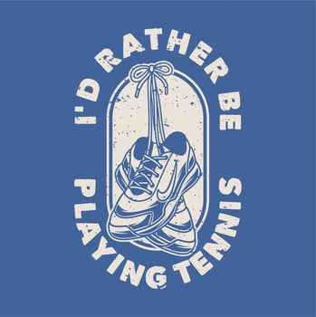 vintage slogan typography i'd rather be playing tennis for t shirt design vector