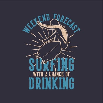 t shirt design weekend forecast surfing with chance of drinking with surfer surfing vintage illustration vector