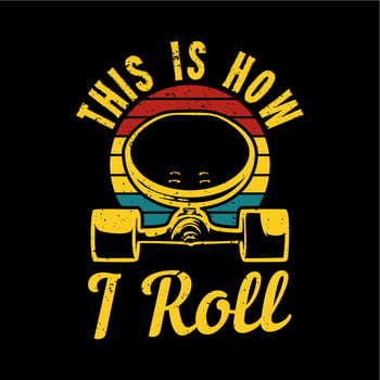 t shirt design this is how i roll with skateboard and black background vintage illustration vector
