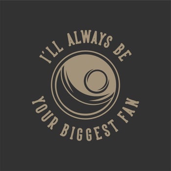 vintage slogan typography i'll always be your biggest fan for t shirt design vector