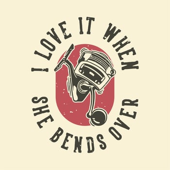 vintage slogan typography i love it when she bends over for t shirt design vector