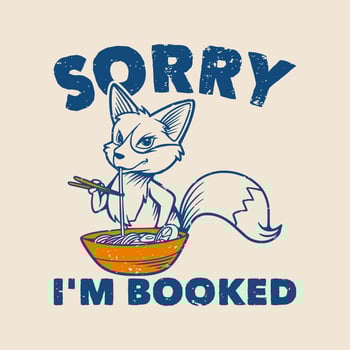 vintage slogan typography sorry i'm booked fox eats ramen for t shirt design vector