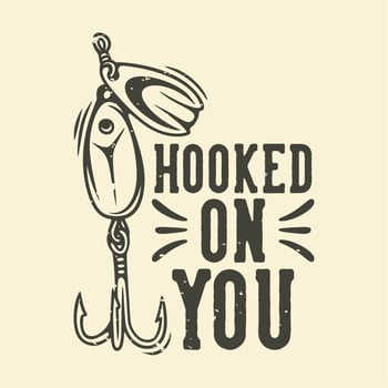 vintage slogan typography hooked on you for t shirt design vector