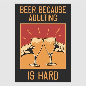 vintage poster design beer because adulting is hard retro illustration vector