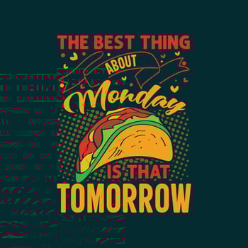 The best thing about monday is that tomorrow typography tacos t shirt design with tacos graphics illustration vector