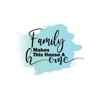 Family makes this house a home. Sublimation quotes. Modern sublimation quote for t-shirt, mug, etc. simple design editable. Design template vector