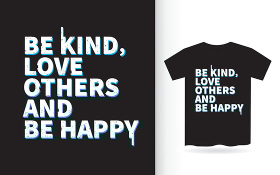 Be kind love others and be happy lettering design for t shirt vector