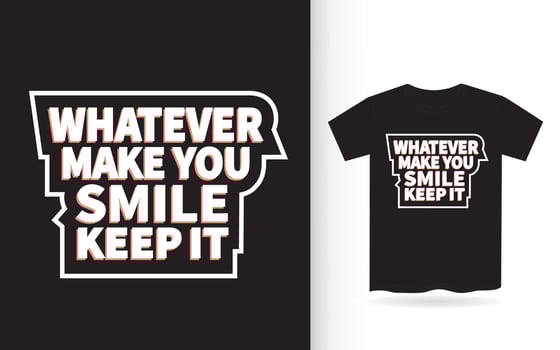Whatever make you smile keep it lettering design for t shirt vector