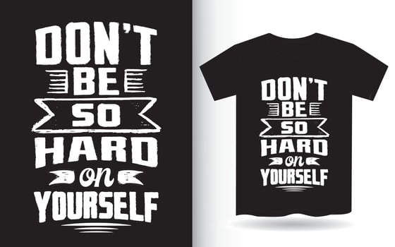 Don't be so hard on yourself motivational typography t shirt vector