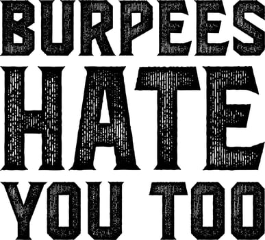 Burpees hate you too vector
