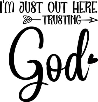 i'm just out there trusting god vector