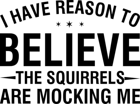 I have reason to believe the squirrels are mocking me vector