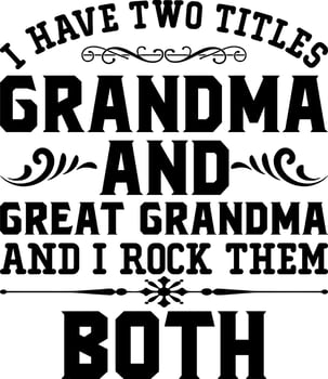 i have two titles grandma and great grandma and i rock them both vector