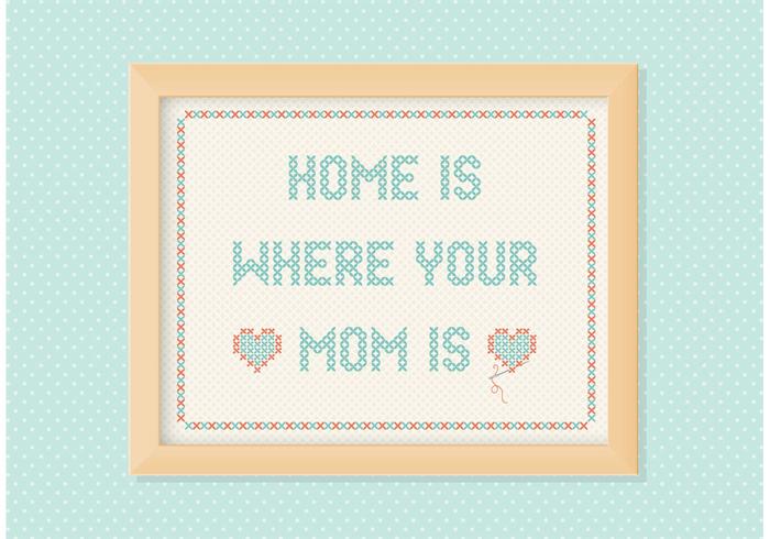 Home Is Where Your Mom Is Embroidery Vector