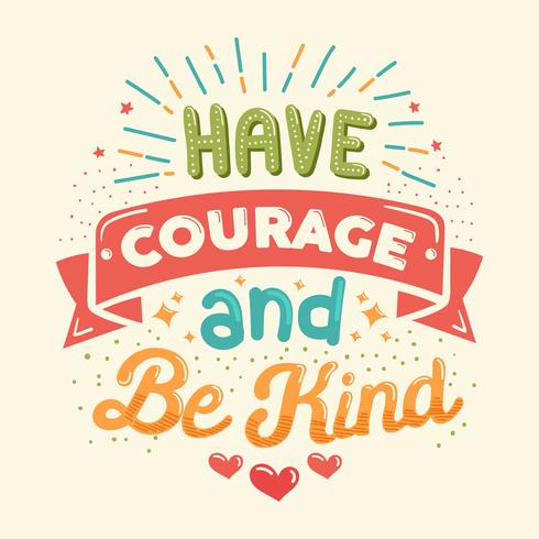 Have Courage And Be Kind Vector