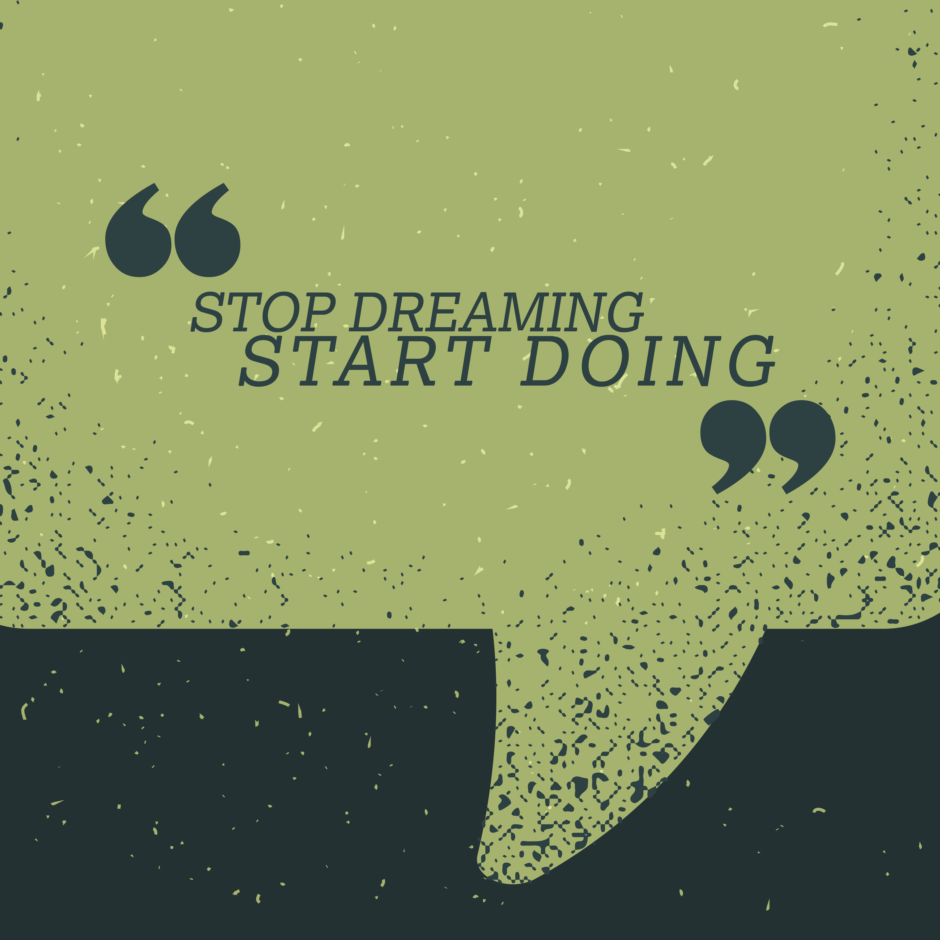 Start dream. Stop Dreaming start doing.