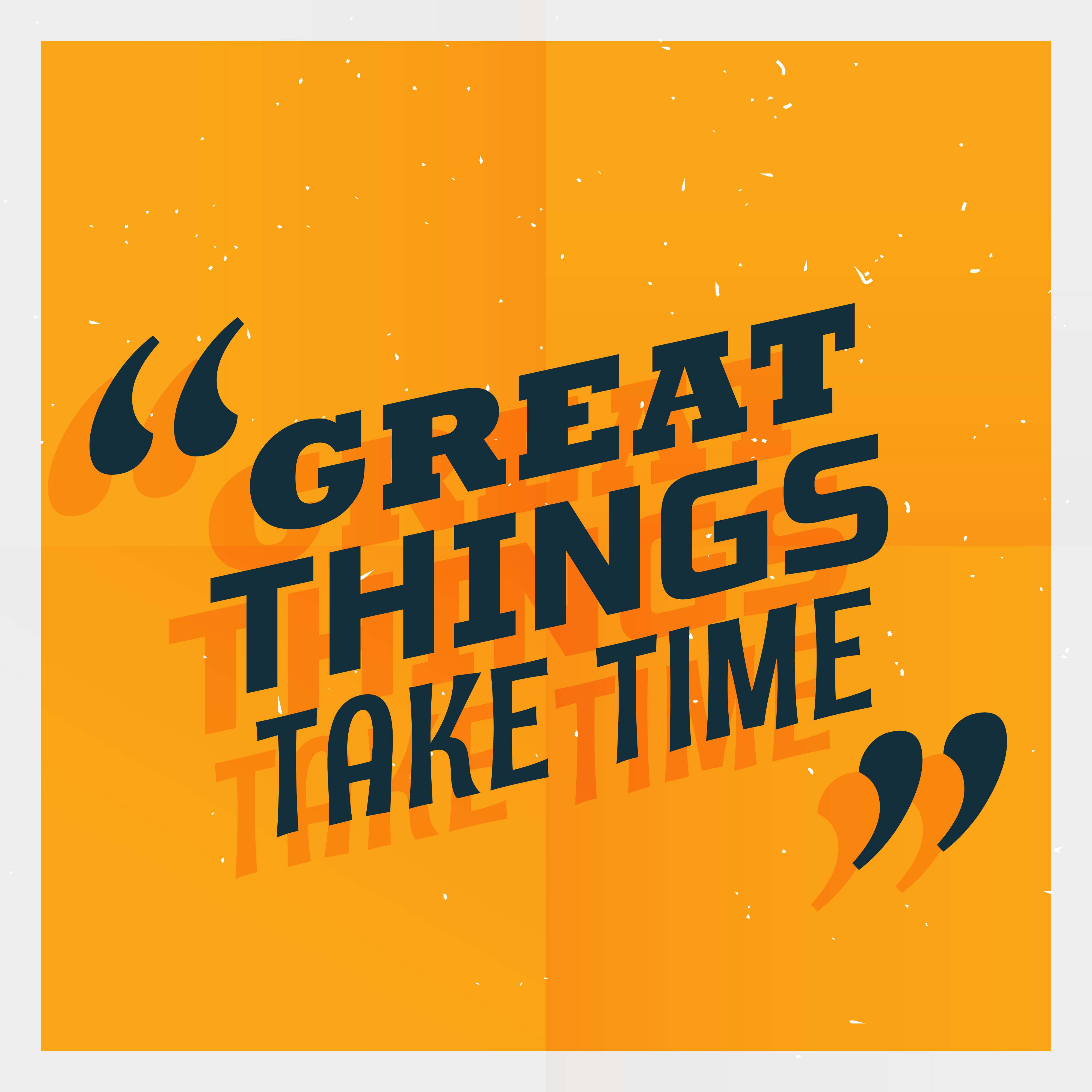 Yellow poster with text "great things take time 