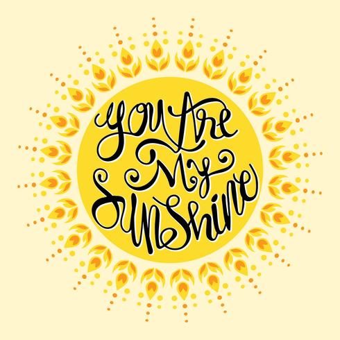 You are My Sunshine.Inspirational Quote.Hand Drawn Illustration with Hand Lettering vector