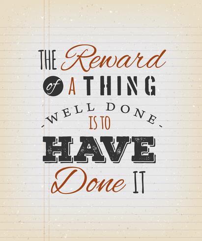 The Reward Of A Thing Well Done Is To Have Done It Quote vector