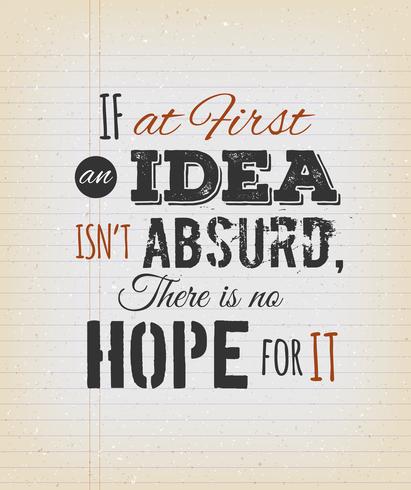 If At First An Idea Isn't Absurd There's No Hope For It vector