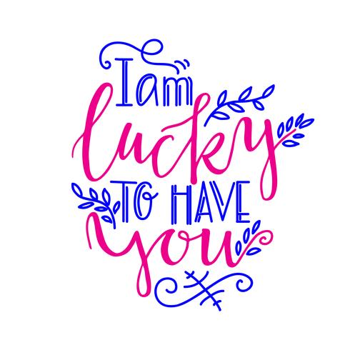 Romantic lettering I am lucky to have you.  vector