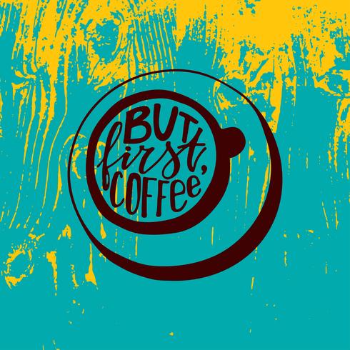 But first coffee lettering. Hand-written words in a shape of a coffee cup.  vector
