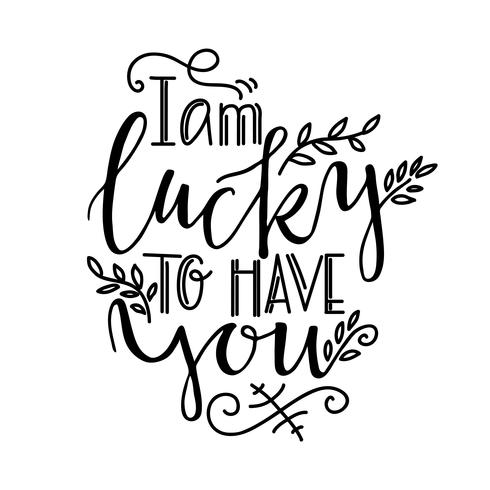 Romantic lettering I am lucky to have you.  vector