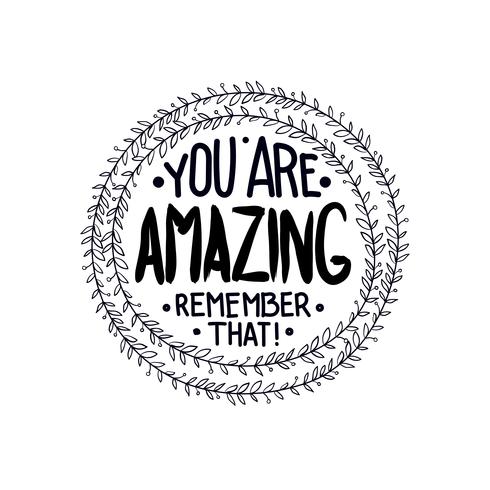 You are  amazing. remember that. Inspirational quotes  vector