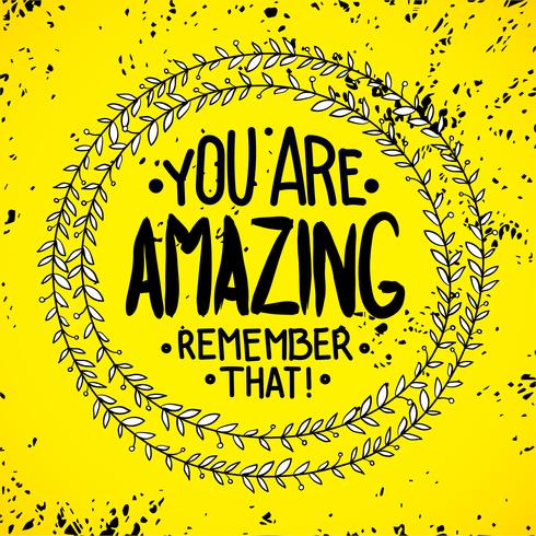 You are  amazing. remember that. Inspirational quotes  vector