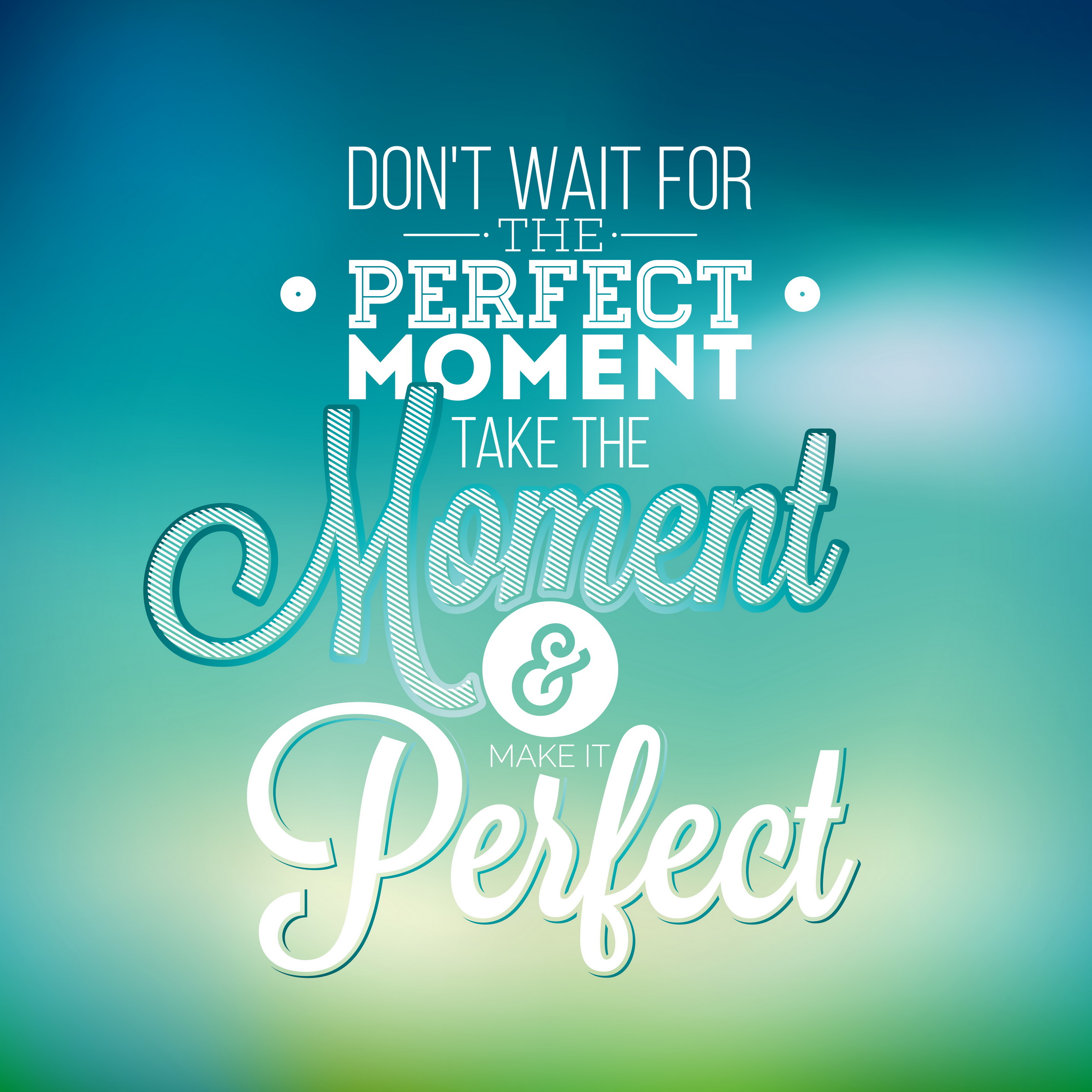 Не ждите идеального момента. Don't wait for a perfect moment take the moment and make it perfect. Never wait for the perfect moment.