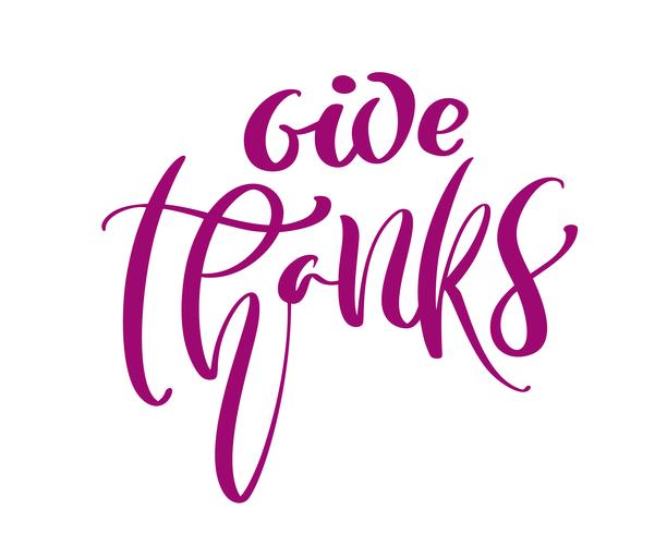 Give Thanks Friendship Family Positive quote thanksgiving day lettering. Calligraphy greeting card or poster graphic design typography element. Hand written vector postcard