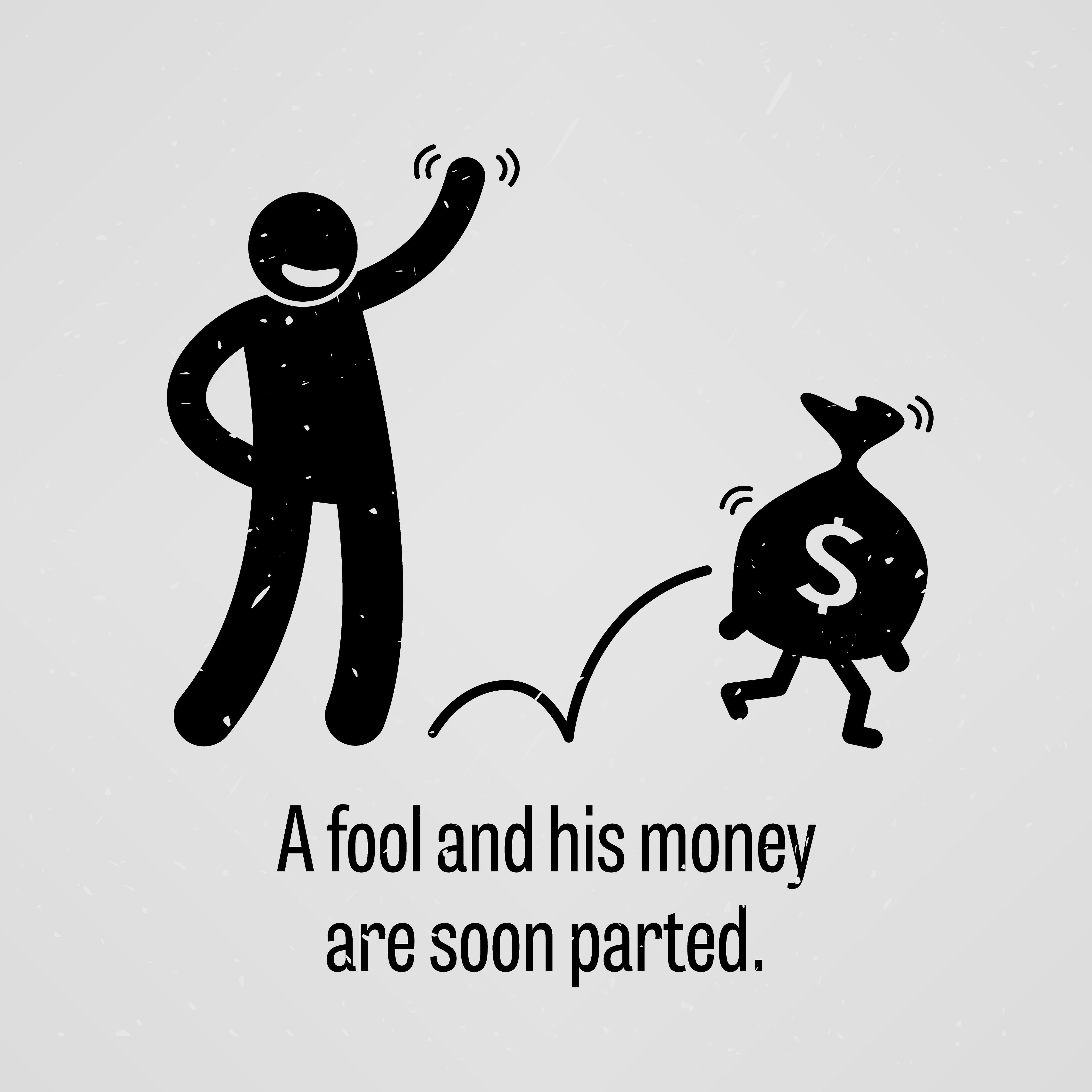 A Fool and His Money are soon Parted. 363387 Vector Art at Vecteezy