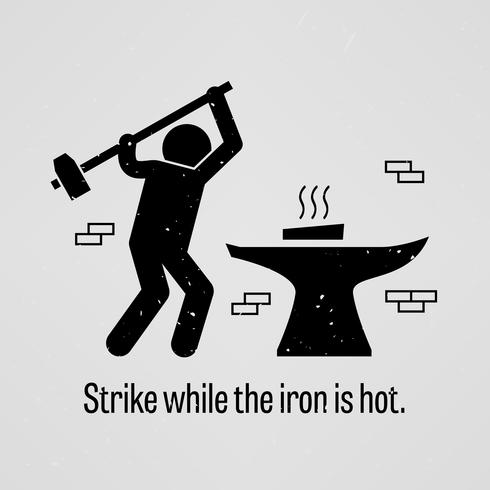 Strike while the iron is hot. vector